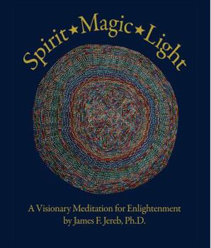 Hardcover Spirit Magic Light: A Visionary Meditation for Enlightenment Book