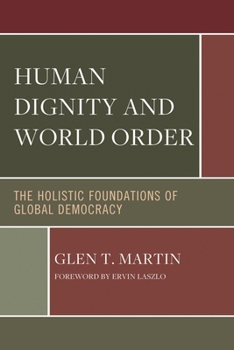 Paperback Human Dignity and World Order: The Holistic Foundations of Global Democracy Book