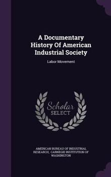A Documentary History of American Industrial Society: Labor Movement - Book #10 of the A Documentary History of American Industrial Society
