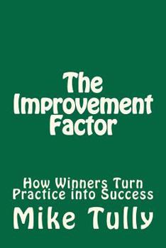 Paperback The Improvement Factor: How Winners Turn Practice into Success Book