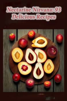 Paperback Nectarine Nirvana: 93 Delicious Recipes Book