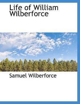 The Life Of William Wilberforce - Book  of the Life of William Wilberforce