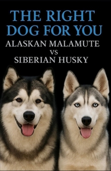 Paperback The Right Dog For You: Alaskan Malamute vs Siberian Husky Book
