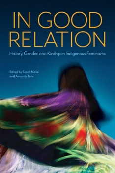 Paperback In Good Relation: History, Gender, and Kinship in Indigenous Feminisms Book