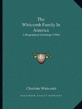 The Whitcomb Family In America: A Biographical Genealogy