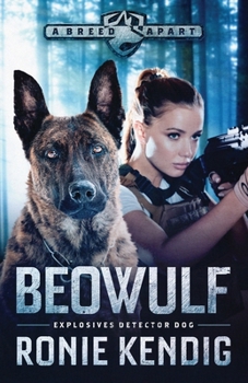 BEOWULF: EXPLOSIVES DETECTION DOG - Book #3 of the A Breed Apart