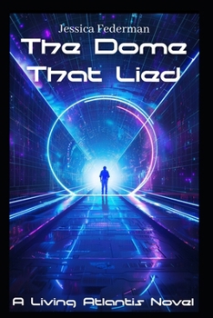 Paperback The Dome That Lied: The Living Atlantis Trilogy Book