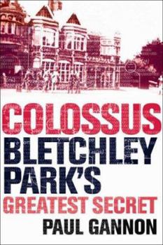 Hardcover Colossus: Bletchley Parks Greatest Secret Book