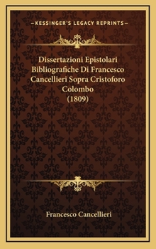 Hardcover Dissertazioni Epistolari Bibliografiche Di Francesco Cancellieri Sopra Cristoforo Colombo (1809) Book
