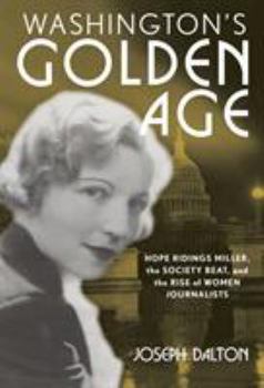 Paperback Washington's Golden Age: Hope Ridings Miller, the Society Beat, and the Rise of Women Journalists Book