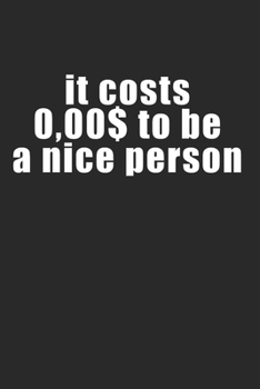 it costs $0.00 to be a nice person: 120 Pages 6 'x 9' |Dot Graph Paper Journal Manuscript • Planner • Scratchbook • Diary
