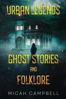Paperback Urban Legends, Ghost Stories, and Folklore: Haunting and Horrifying True Tales of Lore and Legend Book