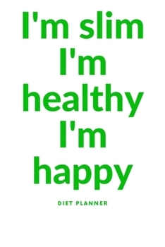 Paperback I'm silm I'm healty I'm happy: Plan your diet/Perfect Gift /Men, Women, Girls & Boys / Planner/ Notebook / Journal / (111 Pages, 6 x9) Book