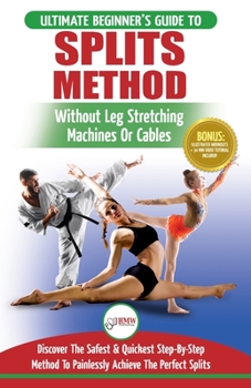 Paperback Splits: Stretching: Flexibility - Martial Arts, Ballet, Dance & Gymnastics Secrets To Do Splits - Without Leg Stretching Machines or Cables Book