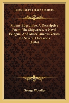Paperback Mount-Edgcumbe, A Descriptive Poem; The Shipwreck, A Naval Eclogue; And Miscellaneous Verses On Several Occasions (1804) Book