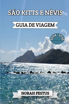 Paperback São Kitts E Névis Guia de Viagem 2024-2025: Um manual abrangente para explorar as atrações das Ilhas Encantadas, culinária local de dar água na boca, [Portuguese] Book