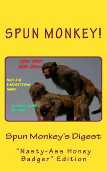 Spun Monkey's Digest: Issue # 2+2=5 the Nasty-Ass Honey Badger Edition