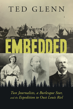 Paperback Embedded: Two Journalists, a Burlesque Star, and the Expedition to Oust Louis Riel Book