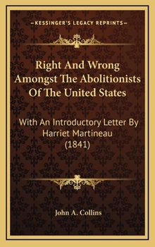 Hardcover Right And Wrong Amongst The Abolitionists Of The United States: With An Introductory Letter By Harriet Martineau (1841) Book