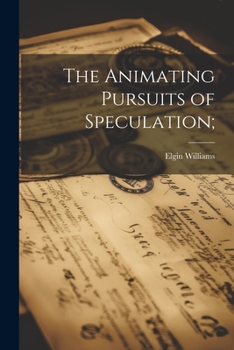 Paperback The Animating Pursuits of Speculation; Book
