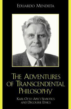 Paperback The Adventures of Transcendental Philosophy: Karl-Otto Apel's Semiotics and Discourse Ethics Book