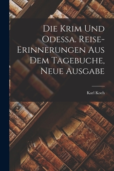 Paperback Die Krim und Odessa. Reise-Erinnerungen aus dem Tagebuche, Neue Ausgabe [German] Book