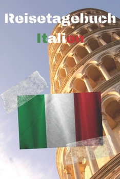 Reisetagebuch Italien: Reisejournal / Notizbuch / Erinnerungsbuch f�r Ihren Urlaub - inkl. Packliste, Checkliste & To-Do-Liste Urlaub Reise Auslandsjahr Aupair Auslandssemester Geschenk Abschiedsbuch 