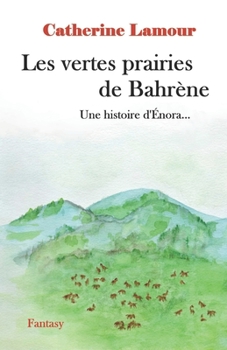 Paperback Les vertes prairies de Bahrène: Une histoire d'Énora [French] Book