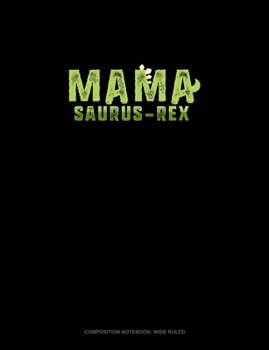 Paperback Mama Saurus-Rex: Composition Notebook: Wide Ruled Book