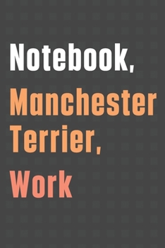 Notebook, Manchester Terrier, Work: For Manchester Terrier Dog Fans