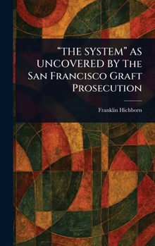 Hardcover "THE SYSTEM" AS UNCOVERED BY The San Francisco Graft Prosecution Book