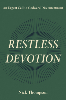Paperback Restless Devotion: An Urgent Call to Godward Discontentment Book