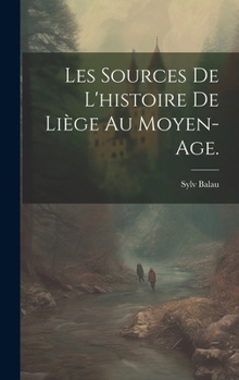 Hardcover Les Sources de l'histoire de Liège au Moyen-Age. [French] Book
