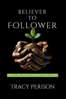 Paperback Believer to Follower: What Religion Doesn't Tell You Book