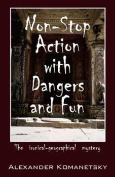 Paperback Non-stop Action With Dangers and Fun: The Ironical-geographical Mystery Book