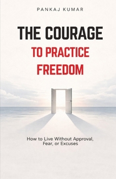 The Courage to Practice Freedom: How To Live Without Approval,Fear or Excuses | psychology of freedom | boundaries and self respect | emotional independence