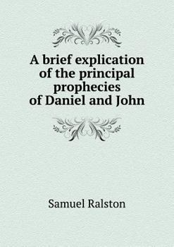Paperback A brief explication of the principal prophecies of Daniel and John Book