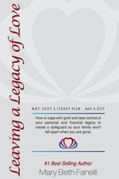 Paperback Leaving a Legacy of Love: How to cope with grief and take control of your personal and financial legacy to create a safeguard so your family won Book