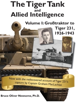 Hardcover The Tiger Tank and Allied Intelligence: Grosstraktor to Tiger 231, 1926-1943 Book