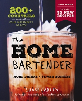 Hardcover The Home Bartender: The Third Edition: 200+ Cocktails Made with Four Ingredients or Less Book