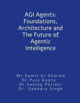 Paperback AGI Agents: Foundations, Architecture and The Future of Agentic Intelligence: For developers and stakeholders Book