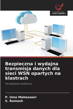 Bezpieczna i wydajna transmisja danych dla sieci WSN opartych na klastrach (Polish Edition)