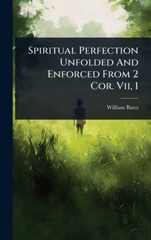 Hardcover Spiritual Perfection Unfolded And Enforced From 2 Cor. Vii, 1 Book