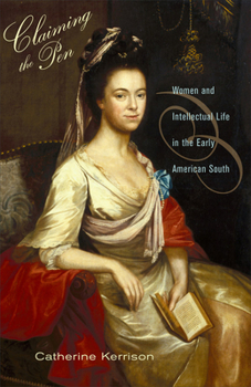 Paperback Claiming the Pen: Women and Intellectual Life in the Early American South Book
