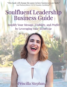 Paperback Soulfluent(R) Leadership Business Guide: Amplify Your Message, Visibility and Profits by Leveraging Your Archetype Book
