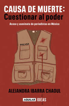 Paperback Causa de Muerte: Cuestionar Al Poder. Acoso Y Asesinato de Periodistas En México / Cause of Death: Questioning Power. [Spanish] Book