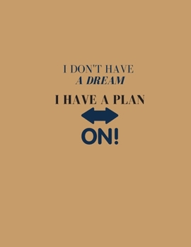 I Don't Have a Dream, I Have a Plan: Inspirational Quote Notebook, Journal, or Diary.: Cute gift for Women and Girls | 8.5 x 11 - 170 College-ruled