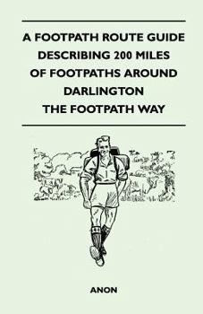 Paperback A Footpath Route Guide Describing 200 Miles of Footpaths Around Darlington - The Footpath Way Book