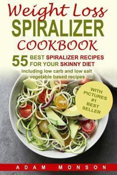 Paperback Weight Loss Spiralizer Cookbook: 55 Best Spiralizer Recipes Including Low Carb a Book