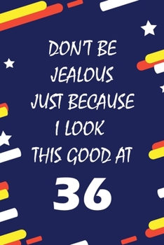 Paperback Don't Be Jealous just because i look this good at 36: This Journal WILL Help you to organize your life and to work on your goals: Passeword tracker, G Book